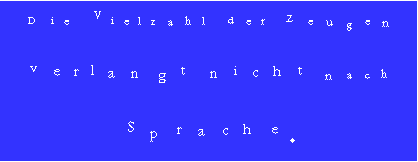 Die Vielzahl der Zeugen verlangt nicht nach Sprache.